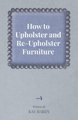 Imagen del vendedor de How to Upholster and Re-Upholster Furniture (Paperback or Softback) a la venta por BargainBookStores