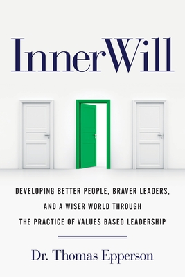Seller image for InnerWill: Developing Better People, Braver Leaders, and a Wiser World through the Practice of Values Based Leadership (Paperback or Softback) for sale by BargainBookStores