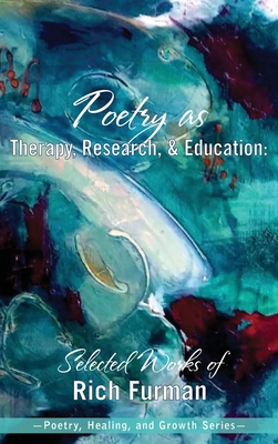 Seller image for Poetry as Therapy, Research, and Education: Selected Works of Rich Furman (Hardback or Cased Book) for sale by BargainBookStores