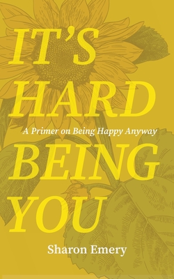 Seller image for It's Hard Being You: A Primer on Being Happy Anyway (Paperback or Softback) for sale by BargainBookStores