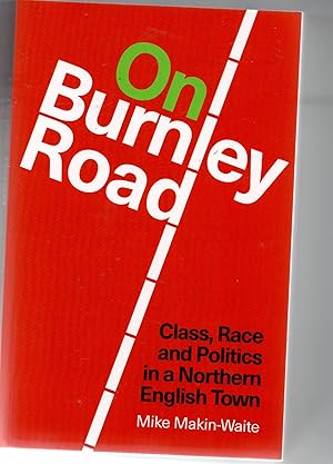 On Burnley Road- Class, Race and Politics in a Northern English Town
