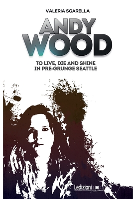 Immagine del venditore per Andy Wood. To live, die and shine in pre-grunge Seattle (Paperback or Softback) venduto da BargainBookStores