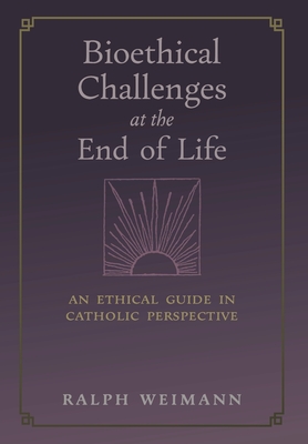 Seller image for Bioethical Challenges at the End of Life: An Ethical Guide in Catholic Perspective (Hardback or Cased Book) for sale by BargainBookStores