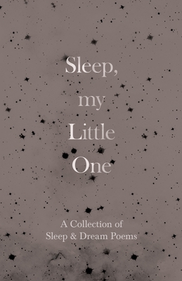 Bild des Verkufers fr Sleep, My Little One - A Collection of Sleep & Dream Poems (Paperback or Softback) zum Verkauf von BargainBookStores