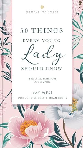 Imagen del vendedor de 50 Things Every Young Lady Should Know : What to Do, What to Say, and How to Behave a la venta por GreatBookPrices