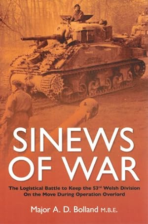 Imagen del vendedor de SINEWS OF WAR : THE LOGISTICAL BATTLE TO KEEP THE 53RD WELSH DIVISION ON THE MOVE DURING OPERATION OVERLORD a la venta por Paul Meekins Military & History Books
