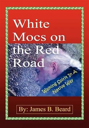 Imagen del vendedor de White Mocs On The Red Road / Walking Spirit In A Native Way a la venta por GreatBookPrices