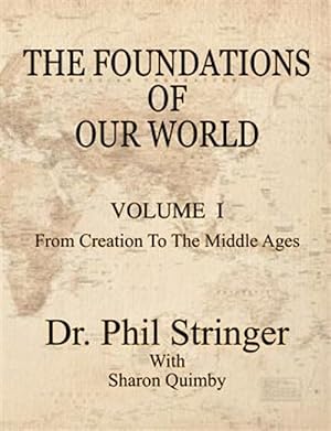 Bild des Verkufers fr The Foundations of Our World, Volume I, From Creation To The Middle Ages zum Verkauf von GreatBookPrices