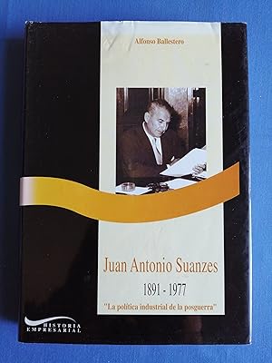 Juan Antonio Suanzes : 1891-1977 : "La política industrial de la posguerra"