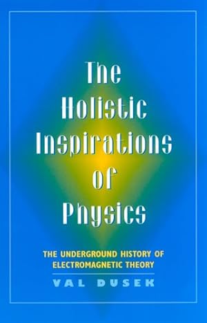 Seller image for Holistic Inspirations of Physics : The Underground History of Electromagnetic Theory for sale by GreatBookPrices