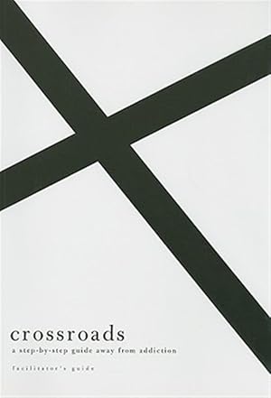 Seller image for Crossroads, Facilitator's Guide: A Step-By-Step Guide Away from Addiction for sale by GreatBookPrices