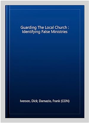 Bild des Verkufers fr Guarding The Local Church : Identifying False Ministries zum Verkauf von GreatBookPrices
