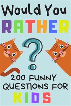 Image du vendeur pour Would You Rather 200 Funny Question For Kids: Fun Game For Children And Parents (100 pages 6x9) mis en vente par GreatBookPrices