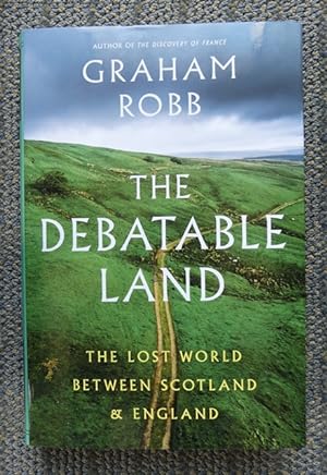 THE DEBATABLE LAND: THE LOST WORLD BETWEEN SCOTLAND AND ENGLAND.
