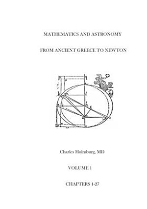 Bild des Verkufers fr Mathematics and Astronomy from Ancient Greece to Newton Volume 1 Chapters 1-27: First of Three Volumes zum Verkauf von GreatBookPrices