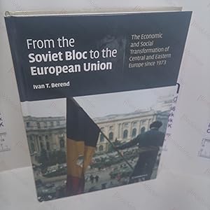 Imagen del vendedor de From the Soviet Bloc to the European Union : The Economic and Social Transformation of Central and Eastern Europe Since 1973 a la venta por BookAddiction (ibooknet member)