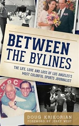 Seller image for Between the Bylines: The Life, Love and Loss of Los Angeles's Most Colorful Sports Journalist for sale by GreatBookPrices