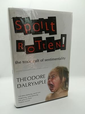 Seller image for Spoilt Rotten: The Toxic Cult of Sentimentality (Signed) for sale by The Books of Eli