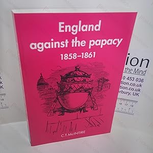 Bild des Verkufers fr England Against the Papacy 1858-1861 : Tories, Liberals and the Overthrow of Papal Temporal Power During the Italian Risorgimento zum Verkauf von BookAddiction (ibooknet member)