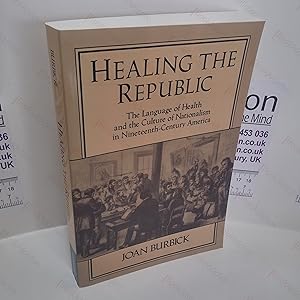 Seller image for Healing the Republic : The Language of Health and the Culture of Nationalism in Nineteenth-Century America for sale by BookAddiction (ibooknet member)