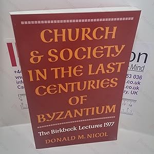 Church and Society in the Last Centuries of Byzantium (The Birkbeck Lectures 1977)