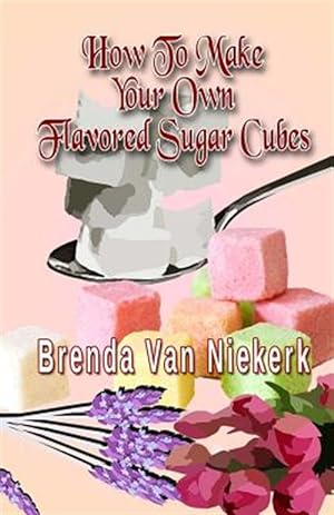 Seller image for How to Make Your Own Flavored Sugar Cubes for sale by GreatBookPrices
