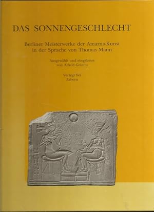 Bild des Verkufers fr Das Sonnengeschlecht. Berliner Meisterwerke der Amarna-Kunst in der Sprache von Thomas Mann. zum Verkauf von Ant. Abrechnungs- und Forstservice ISHGW