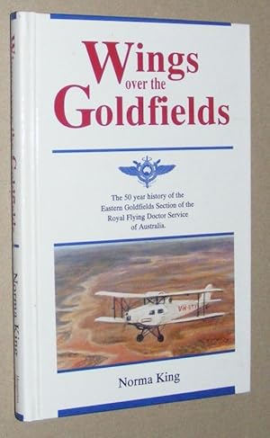 Wings Over the Goldfields: the 50-year history of the Eastern Goldfields Section of the Royal Fly...