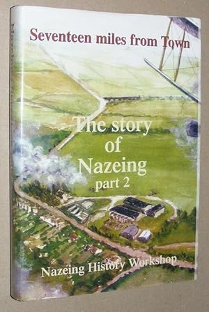 Seller image for Seventeen miles from Town: The story of Nazeing, part 2. The twentieth century for sale by Nigel Smith Books