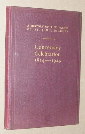 A History of the Parish of St John, Bierley. Centenary Celebration 1824 - 1924