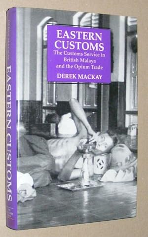 Imagen del vendedor de Eastern Customs: the Customs Service in British Malayas and the Opium Trade a la venta por Nigel Smith Books