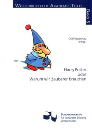 Bild des Verkufers fr Harry Potter oder warum wir Zauberer brauchen : [der Band dokumentiert die Tagung Harry Potter oder Warum Wir Zauberer Brauchen, berlegungen Aller Geschmacksrichtungen, die vom 30. September bis 1. Oktober 2000 an der Bundesakademie fr Kulturelle Bildung Wolfenbttel stattgefunden hat] / Olaf Kutzmutz (Hrsg.). Bundesakademie fr Kulturelle Bildung Wolfenbttel / Bundesakademie fr Kulturelle Bildung Wolfenbttel: Wolfenbtteler Akademie-Texte ; Bd. 5 zum Verkauf von Bcher bei den 7 Bergen