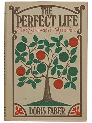 Image du vendeur pour The Perfect Life: The Shakers in America mis en vente par Yesterday's Muse, ABAA, ILAB, IOBA