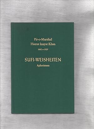 Sufi-Weisheiten : Aphorismen. Pir-o-Murshid 1882 - 1927. Eingeleitet u. hrsg. von Múrshida R. F. ...