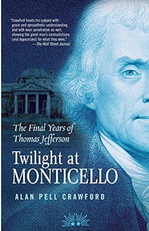 Bild des Verkäufers für Twilight at Monticello: The Final Years of Thomas Jefferson zum Verkauf von Reliant Bookstore