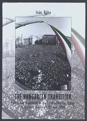 Seller image for The Hungarian Transition: Parties and Movements in the Political Regime Change in Hungary Between 1987 and 1997 for sale by Aardvark Book Depot