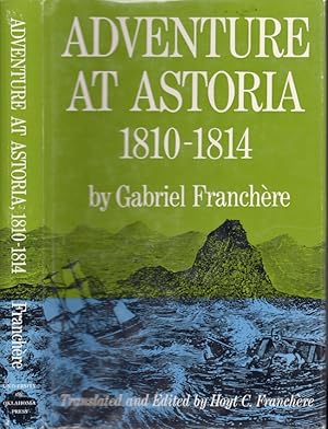 Imagen del vendedor de Adventure At Astoria, 1810-1814 The American Exploration and Travel Series a la venta por Americana Books, ABAA
