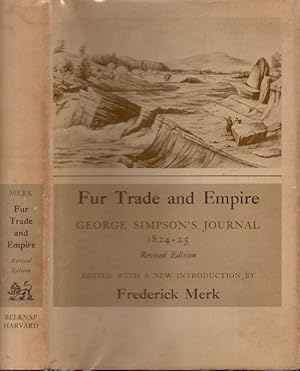 Seller image for Fur Trade and Empire George Simpson's Journal Entitled Remarks Connected with the Fur Trade in the Course of a Voyage from York Factory 1824-25 With Related Documents for sale by Americana Books, ABAA