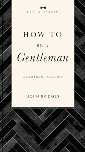 Seller image for How to Be a Gentleman : A Timely Guide to Timeless Manners for sale by GreatBookPrices
