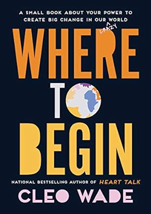 Seller image for Where to Begin: A Small Book About Your Power to Create Big Change in Our Crazy World for sale by Reliant Bookstore