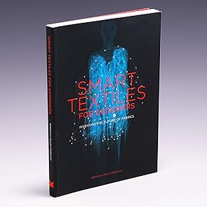 Seller image for Smart Textiles for Designers: Inventing the Future of Fabrics for sale by Salish Sea Books