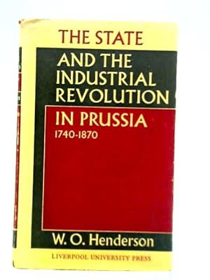 Bild des Verkufers fr The State and the Industrial Revolution in Prussia 1740-1870 zum Verkauf von World of Rare Books