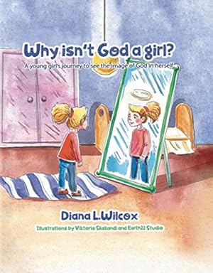 Seller image for Why Isn't God a Girl: A Young Girl's Journey to See the Image of God in Herself by Wilcox, Rev Diana [Hardcover ] for sale by booksXpress