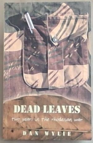 Bild des Verkufers fr Dead Leaves: Two Years in the Rhodesian War zum Verkauf von Chapter 1