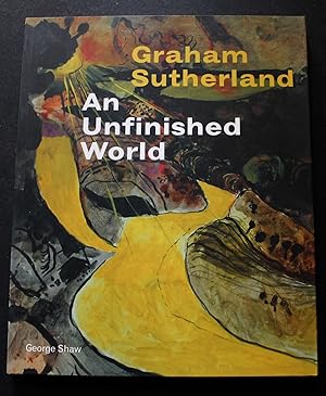 Graham Sutherland. An unfinished World.