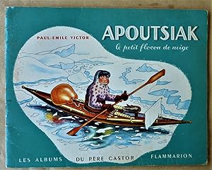 Image du vendeur pour Apoutsiak le Petit Flocon de Neige; histoire esquimau raconte et illustre par Paul-Emile Victor. mis en vente par librairie sciardet