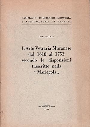 L'Arte Vetraria Muranese dal 1618 al 1753 secondo le disposizioni trascritte nella Mariegola