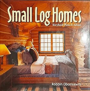 Small Log Homes: Storybook Plans and Advice