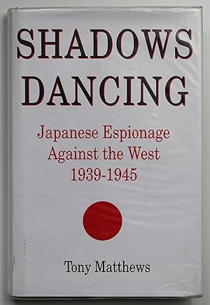 Shadows Dancing: Japanese Espionage Against the West, 1939-45