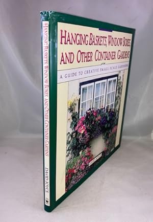 Seller image for Hanging Baskets, Window Boxes, And Other Container Gardens: A Guide To Creative Small-Scale Gardening for sale by Great Expectations Rare Books